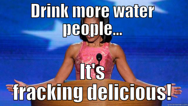 DRINK MORE WATER PEOPLE... IT'S FRACKING DELICIOUS! Misc