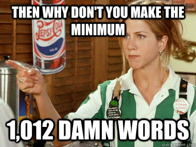 then why don't you make the minimum 1,012 damn words - then why don't you make the minimum 1,012 damn words  Misc