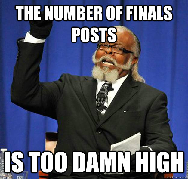 The number of finals posts Is too damn high  Jimmy McMillan