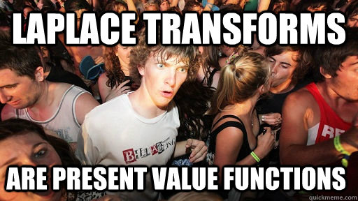 laplace transforms are present value functions - laplace transforms are present value functions  Sudden Clarity Clarence