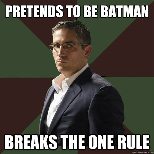 pretends to be batman breaks the one rule  