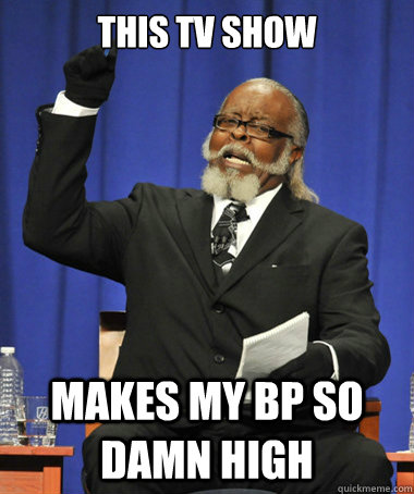 This tv show Makes my bp so damn high  The Rent Is Too Damn High