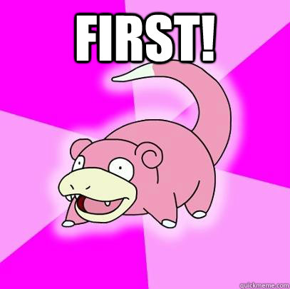 FIRST!   Slowpoke