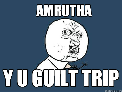 Amrutha y u guilt trip  Y U No