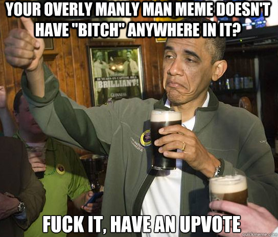 your overly manly man meme doesn't have 