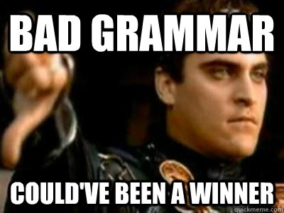 Bad grammar could've been a winner - Bad grammar could've been a winner  Downvoting Roman