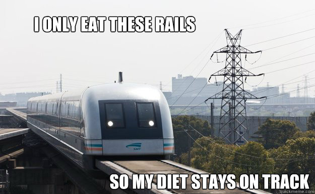 i only eat these rails so my diet stays on track - i only eat these rails so my diet stays on track  Derp Train
