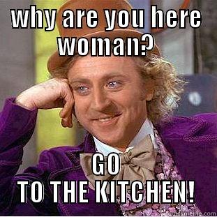 WHY ARE YOU HERE WOMAN? GO TO THE KITCHEN! Creepy Wonka