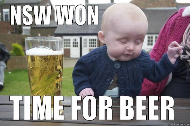NSW WON                     TIME FOR BEER drunk baby