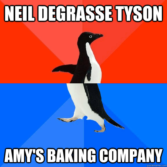 Neil Degrasse Tyson Amy's Baking Company  Socially Awesome Awkward Penguin