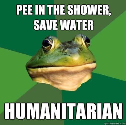Pee in the Shower, save water humanitarian  Foul Bachelor Frog