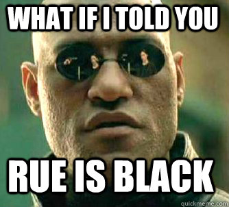 what if i told you Rue is black  Matrix Morpheus