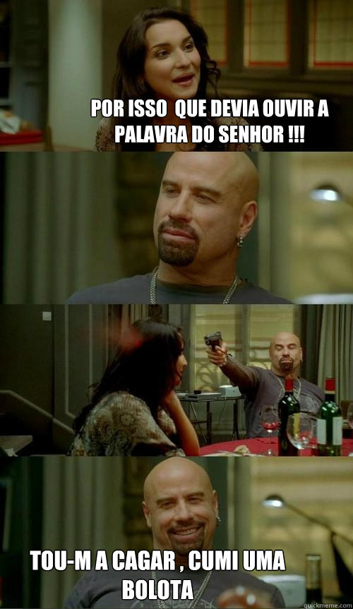 Por isso é que devia ouvir a palavra do senhor !!! Tou-m a cagar , cumi uma bolota   Skinhead John