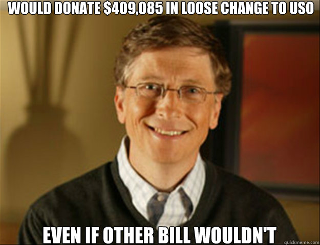 Would donate $409,085 in loose change to USO even if other bill wouldn't  Good guy gates