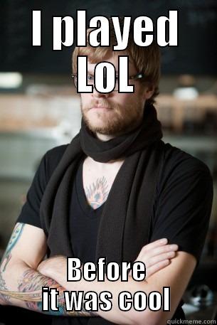 I PLAYED LOL BEFORE IT WAS COOL Hipster Barista
