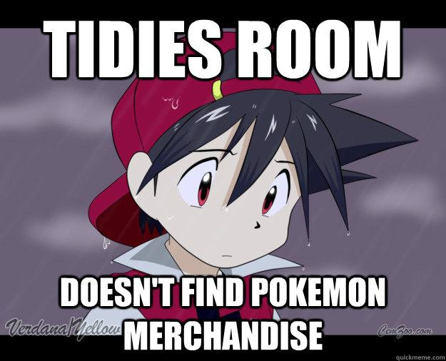 Tidies room Doesn't find pokemon merchandise - Tidies room Doesn't find pokemon merchandise  trainer tragedy