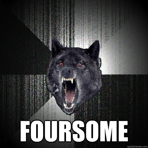  FOURSOME  Insanity Wolf