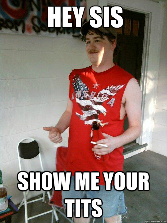 hey sis  show me your tits - hey sis  show me your tits  Redneck Randal