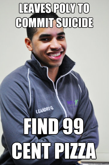 Leaves Poly To commit Suicide Find 99 Cent Pizza  Excited Poly Kid