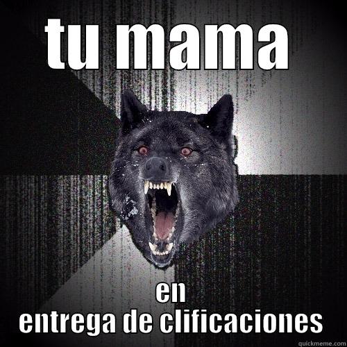 TU MAMA EN ENTREGA DE CLIFICACIONES Insanity Wolf