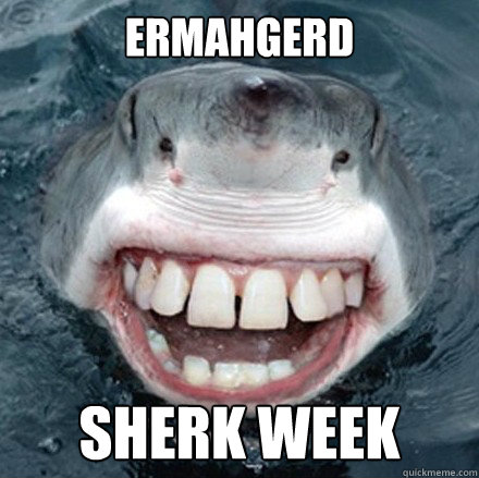 ermahgerd sherk week  