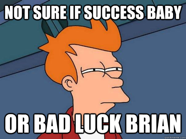 Not sure if Success Baby Or Bad Luck Brian  Futurama Fry