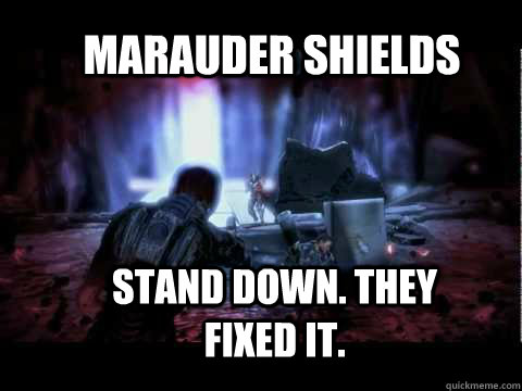 Marauder Shields Stand down. They fixed it.  Marauder Shields - Hero of Mass Effect