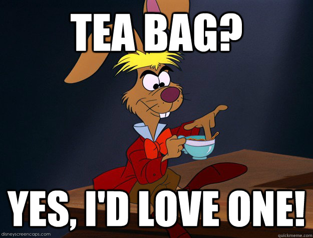Tea Bag? yes, I'd love one!  