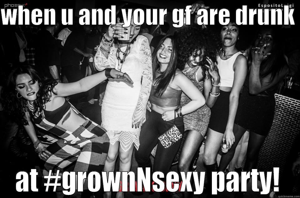 WHEN U AND YOUR GF ARE DRUNK  AT #GROWNNSEXY PARTY! Misc