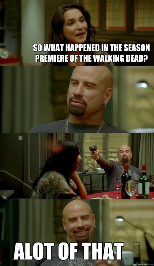 so what happened in the season premiere of the walking dead? Alot of that  Skinhead John