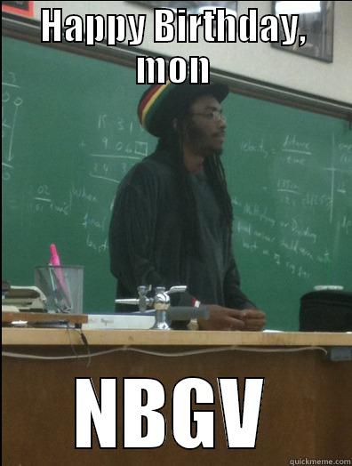 HAPPY BIRTHDAY, MON NBGV Rasta Science Teacher
