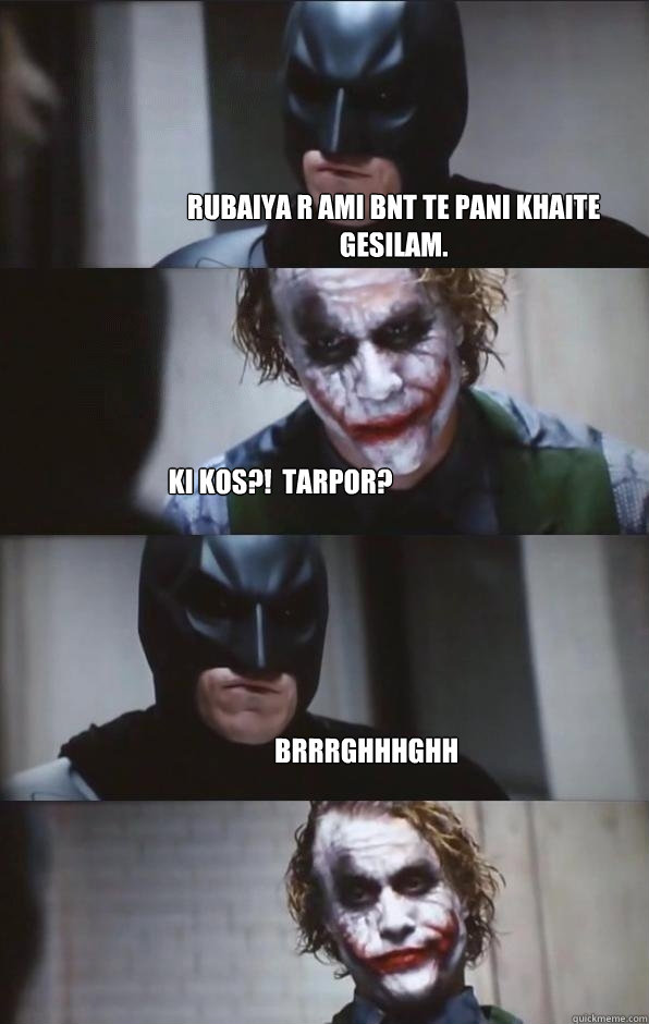 Rubaiya r ami BNT te pani khaite gesilam.  KI KOS?!  tarpor? brrrghhhghh - Rubaiya r ami BNT te pani khaite gesilam.  KI KOS?!  tarpor? brrrghhhghh  Batman Panel