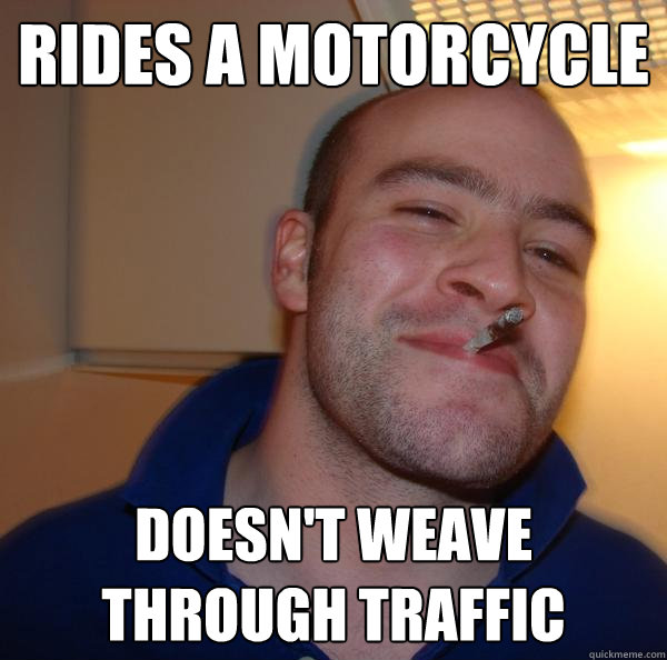 Rides a motorcycle Doesn't weave through traffic - Rides a motorcycle Doesn't weave through traffic  Misc