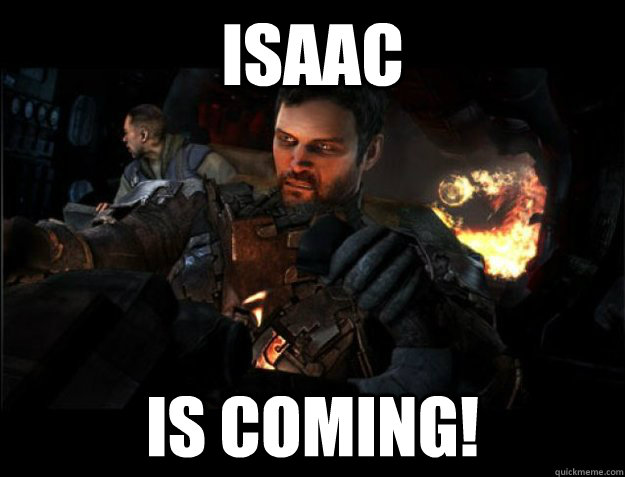 Isaac is coming!  
