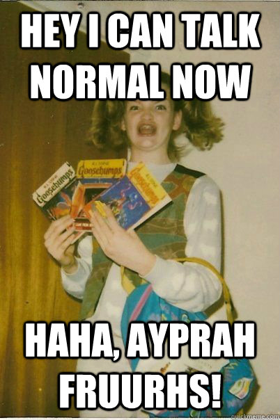 hey i can talk normal now haha, ayprah fruurhs! - hey i can talk normal now haha, ayprah fruurhs!  BERKS