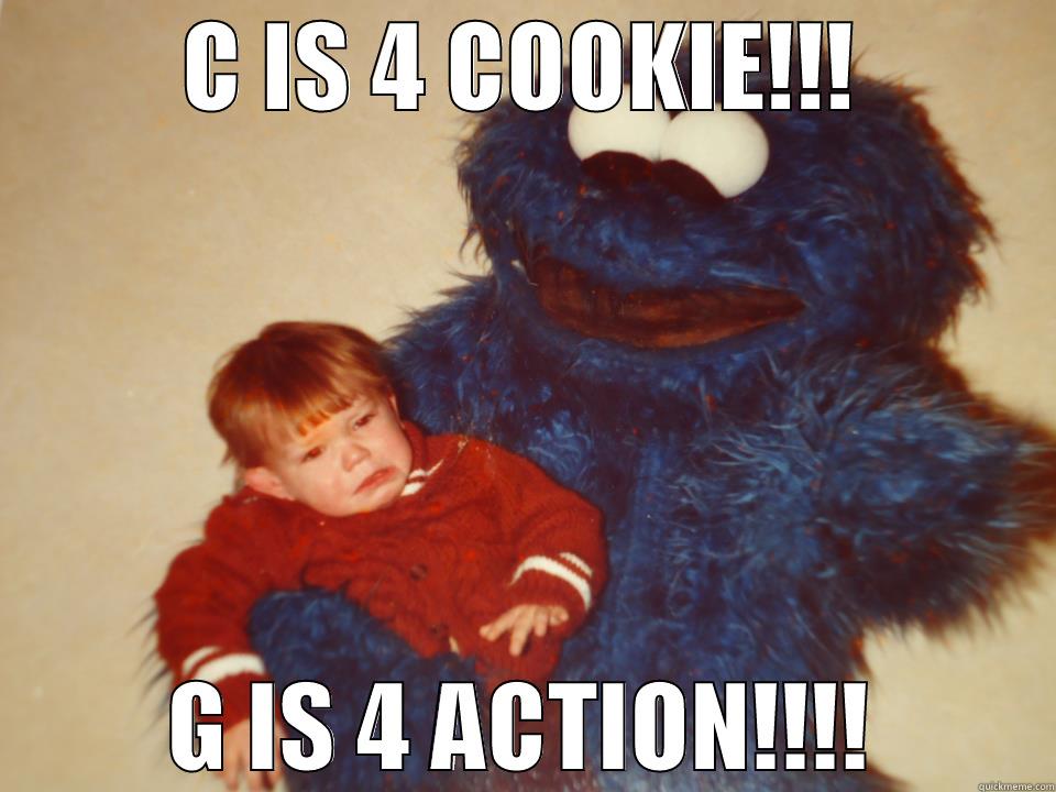 C IS 4 COOKIE!!! G IS 4 ACTION!!!! Misc