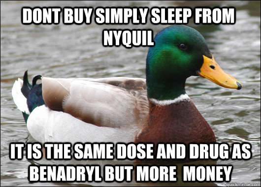 Dont buy SImply sleep from nyquil It is the same dose and drug as benadryl but more  Money  Actual Advice Mallard