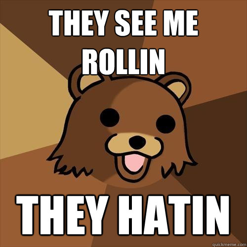 they see me rollin they hatin  Pedobear