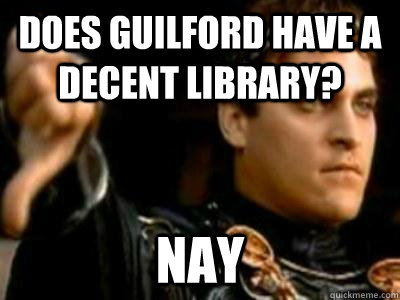 Does Guilford have a decent library? Nay  Downvoting Roman