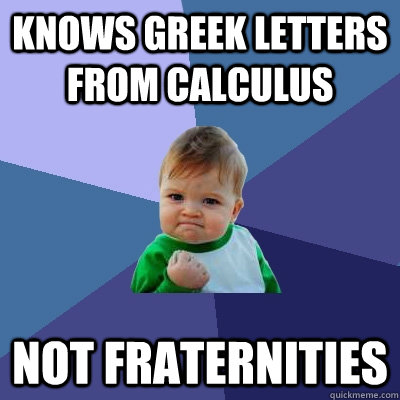 knows greek letters from calculus  not fraternities   Success Kid