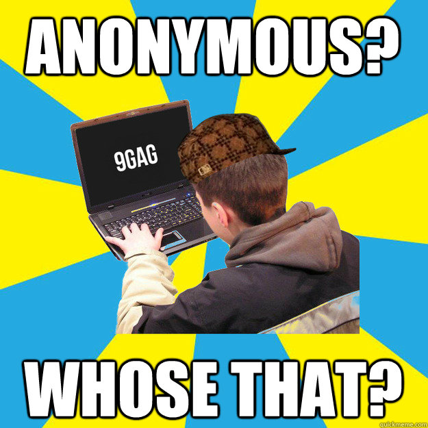 anonymous? whose that?  9fag