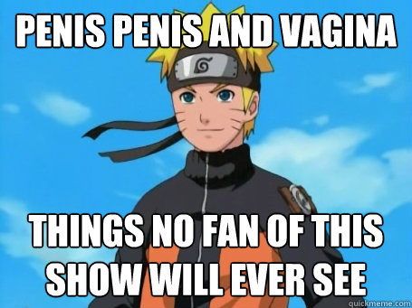 penis penis and vagina things no fan of this show will ever see   Scumbag Naruto