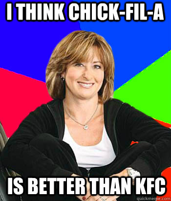 I think Chick-Fil-A Is better than KFC - I think Chick-Fil-A Is better than KFC  Sheltering Suburban Mom