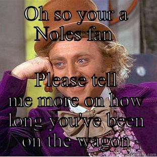 OH SO YOUR A NOLES FAN  PLEASE TELL ME MORE ON HOW LONG YOU'VE BEEN ON THE WAGON Creepy Wonka