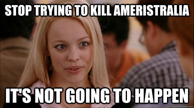 Stop Trying to kill ameristralia It's NOT GOING TO HAPPEN  Stop trying to make happen Rachel McAdams