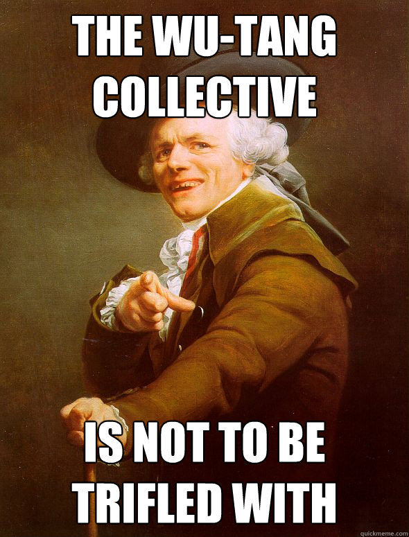 The Wu-Tang Collective Is not to be trifled with  Joseph Ducreux