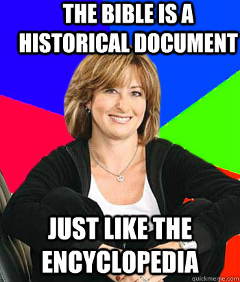 The Bible is a historical document Just like the encyclopedia  Sheltering Suburban Mom