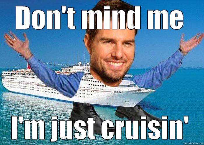 DON'T MIND ME I'M JUST CRUISIN' Misc