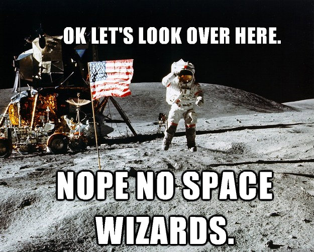 Ok let's look over here. Nope no space wizards. - Ok let's look over here. Nope no space wizards.  Unimpressed Astronaut