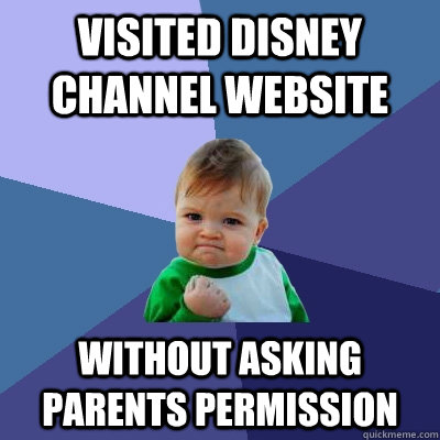 Visited Disney channel website Without asking parents permission - Visited Disney channel website Without asking parents permission  Success Kid